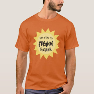 I'm a ray of freakin sunshine funny T-Shirt