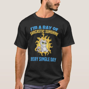 I'm A Ray Of Sarcastic Sunshine Every Single Day T-Shirt