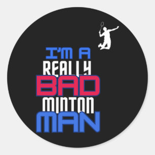 I'm A Really Bad Badminton Man Humour Gift Sport C Classic Round Sticker