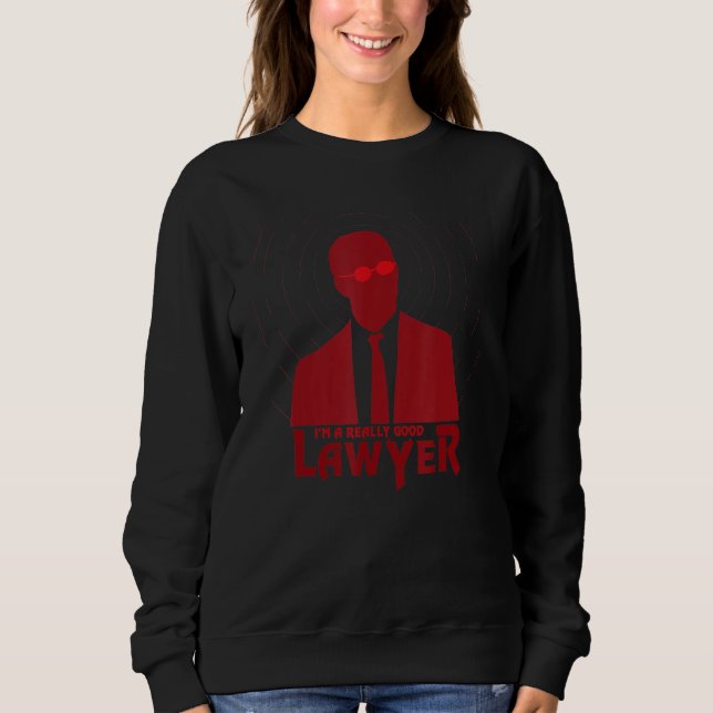 I'm A Really Good Lawyer Sweatshirt (Front)