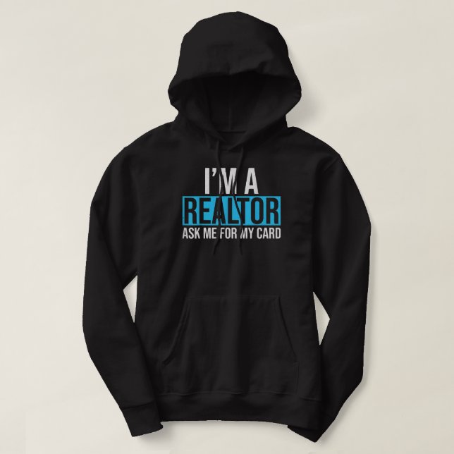 I'm A Realtor Ask me for my Card Real Estate Agent Hoodie (Design Front)