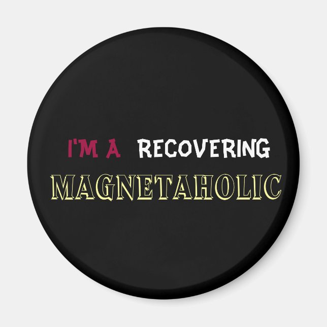 I'M A RECOVERING MAGNETAHOLIC fridge magnet (Front)
