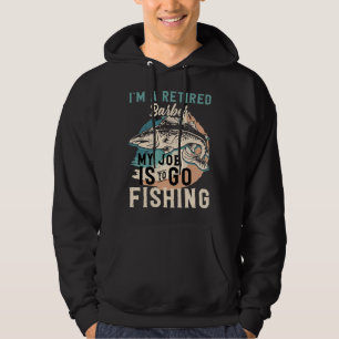 I'm A Retired Barber My Job Is To Go Fishing Hoodie