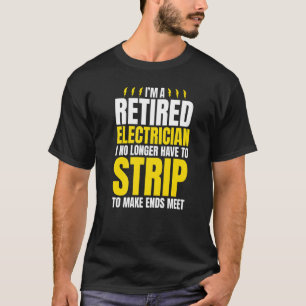 I'm A Retired Electrician Humour Joke For Tradesme T-Shirt