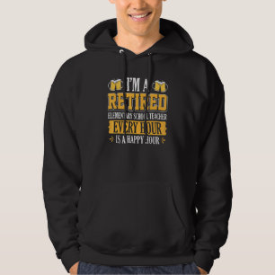 I'm A Retired Elementary School Teacher Every Hour Hoodie