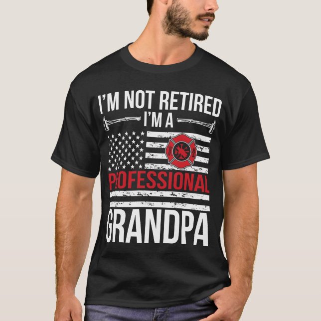 IM A Retired Firefighter Grandpa Fire gift T-Shirt (Front)