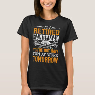 I'm a Retired Handyman You're not Handyman T-Shirt