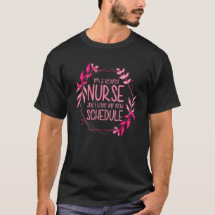 I'm a Retired Nurse and I Love My New Schedule T-Shirt