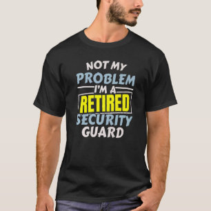 I'm A Retired Security Guard Security Officer Job  T-Shirt