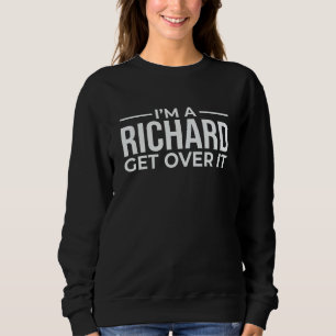 I'm A Richard Dick's The Name Get Over It Fun Play Sweatshirt