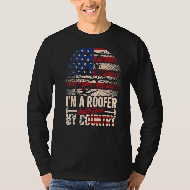 I'm A Roofer And I Love My Country T-Shirt (Front)