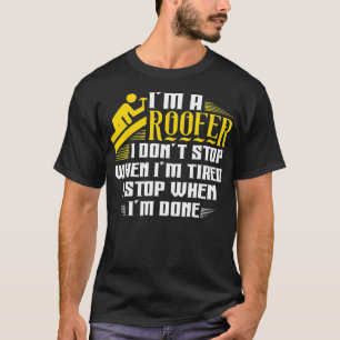 Im A Roofer I Just Stop When Im Done T-Shirt