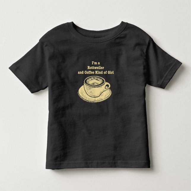 Im A Rottweiler And Coffee Kind Of Girl Dog Lover Toddler T-Shirt (Front)