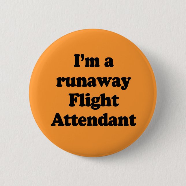 I'm a runaway flight attendant 6 cm round badge (Front)
