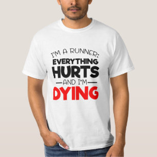 I'm A Runner Everything Hurts And I'm Dying T-Shirt