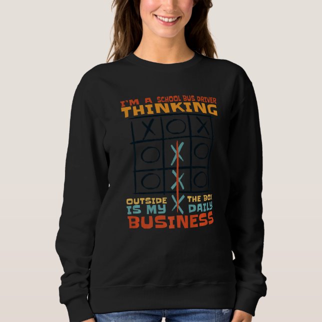 I'm A School Bus Driver Thinking Outside The Box   Sweatshirt (Front)