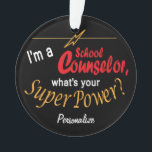 I'm a School Counsellor, What's your Superpower? � Ornament<br><div class="desc">School Counsellor Ornament with DIY text. ✔NOTE: ONLY CHANGE THE TEMPLATE AREAS NEEDED! 😀 If needed, you can remove some of the text and start fresh adding whatever text and font you like. 📌If you need further customisation, please click the "Click to Customise further" or "Customise or Edit Design" button...</div>