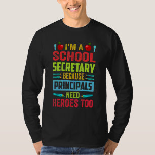 I'm A School Secretary - Because Principals Need H T-Shirt
