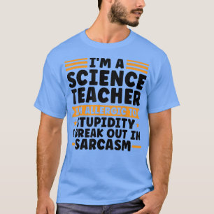 I'm a science teacher I'm allergic Teach1128 T-Shirt