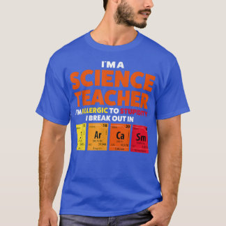 I'm a science teacher I'm allergic Teach  T-Shirt