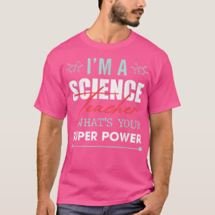 Im A Science Teacher Whats Your Super Power Png 11 T-Shirt