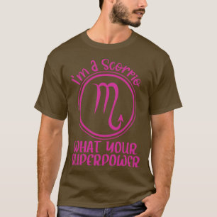 Im a scorpio what your superpower scorpio zodiac s T-Shirt