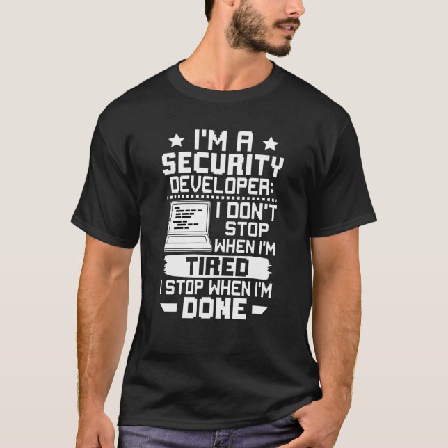 I'm A Security Developer I Don't Stop When I'm Tir T-Shirt (Front)