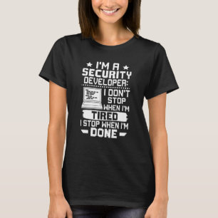 I'm A Security Developer I Don't Stop When I'm Tir T-Shirt