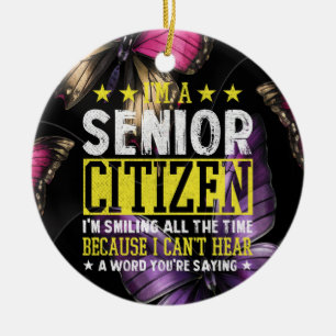 I'M A Senior Citizen I'M Smiling All The Time Ceramic Tree Decoration
