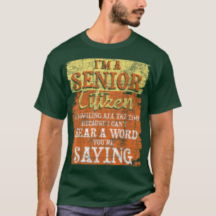 Im A Senior CitizenOldies Older Man Grandpa Retire T-Shirt