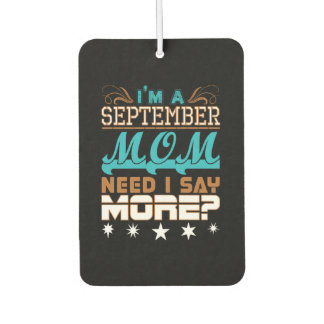 Im A September Mum Need I Say More Car Air Freshener