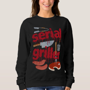 I'm A Serial Griller Funny Men Grill Barbeque Fath Sweatshirt