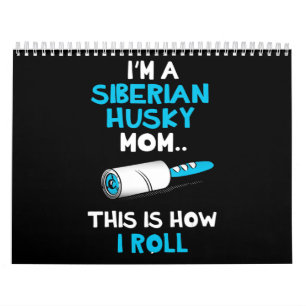 Im a siberian husky mum this is how i roll design calendar