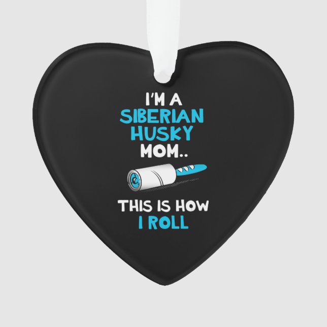 I'm A Siberian Husky Mum This Is How I Roll Ornament (Front)