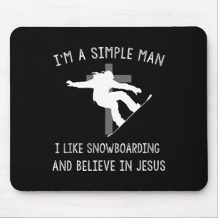 I'm A Simple Man I Like Snowboarding And Believe I Mouse Pad
