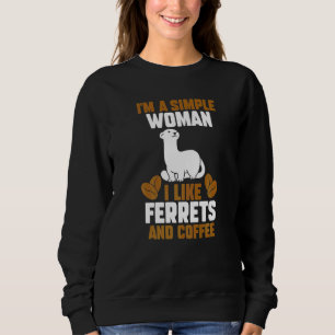 Im A Simple Woman I Like Ferrets And Coffee Sweatshirt
