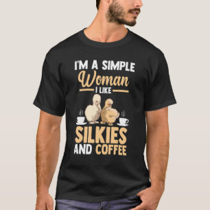 I'm A Simple Woman I Like Silkie Chickens And Coff T-Shirt