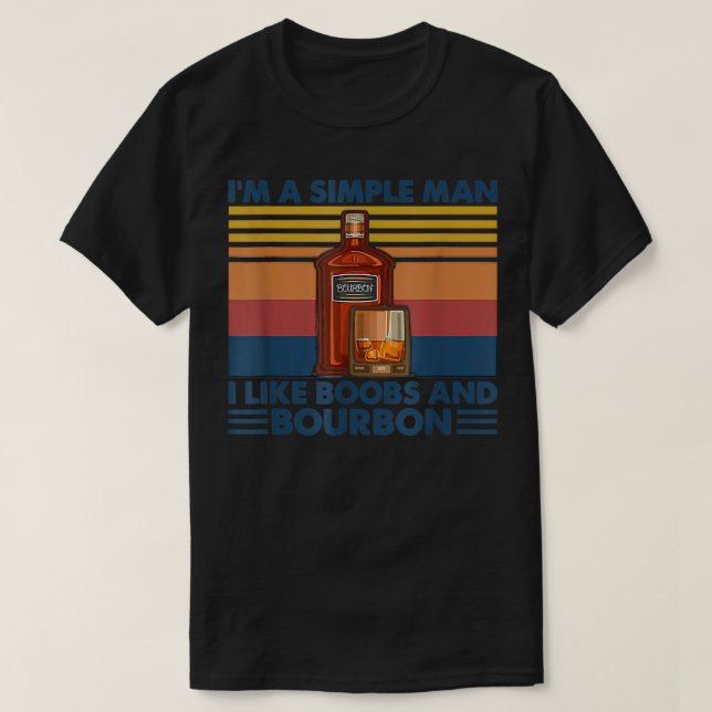 I'm A Simples Man I Like Boobes And Bourbon Wine L T-Shirt (Design Front)