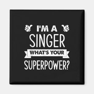 Im A Singer Whats Your Superpower Magnet