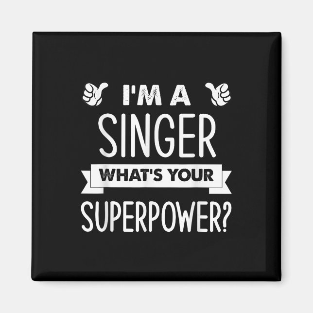 Im A Singer Whats Your Superpower  Magnet (Front)