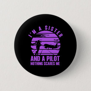 I'm A Sister And A Pilot Nothing Scares Me  6 Cm Round Badge