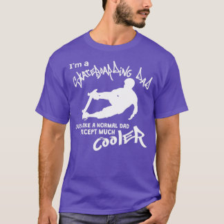 Im a Skateboarding Dad Just Like a Normal Dad Exce T-Shirt