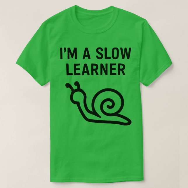 Im A Slow Learner 1 T-Shirt (Design Front)