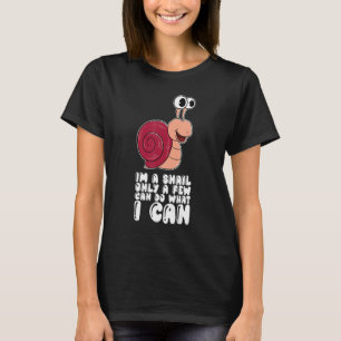 Im A Snail Only A Few Can Do What I Can T-Shirt