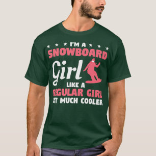 I'm A Snowboard Girl Like A Regular Girl But Much  T-Shirt