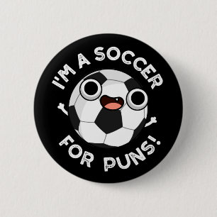 I'm A Soccer For Puns Funny Sports Pun Dark BG 6 Cm Round Badge