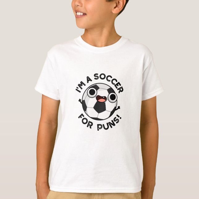 I'm A Soccer For Puns Funny Sports Pun  T-Shirt (Front)