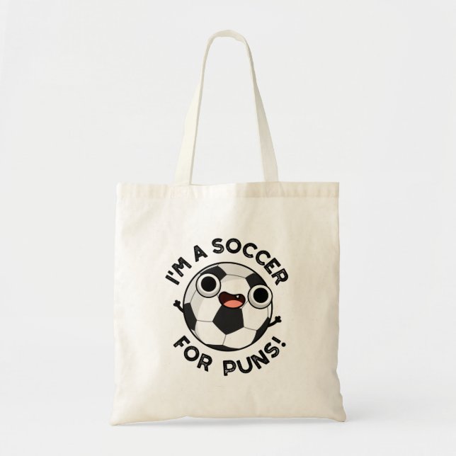 I'm A Soccer For Puns Funny Sports Pun  Tote Bag (Front)