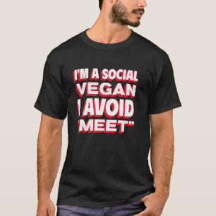 I'm A Social Vegan I Avoid Meet - Funny Anti Socia T-Shirt