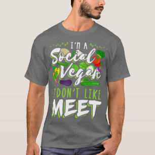 Im a Social Vegan I dont like meet T-Shirt